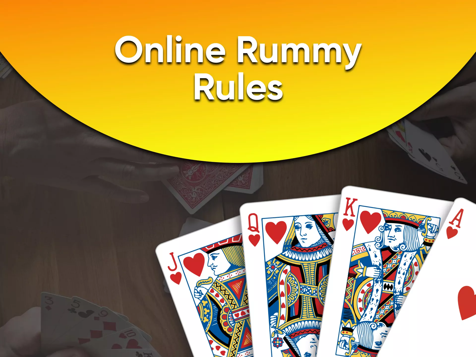 Learn the rules before playing Rummy.